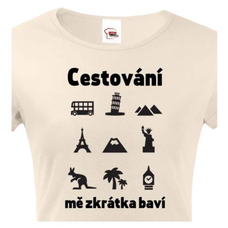 Dámské tričko pro cestovatele Cestování mě zkrátka baví BezvaTriko