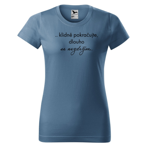 DOBRÝ TRIKO Vtipné dámské tričko Dlouho se nezdržím Barva: Denim
