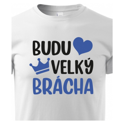 Dětské tričko - Budu velký brácha BezvaTriko