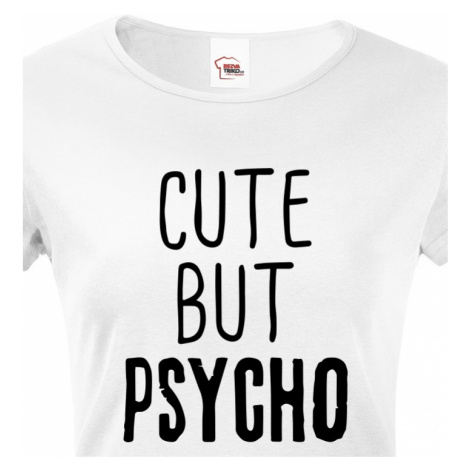 Dámské tričko Cute but Psycho - ideální kousek do šatníku pro rebelky BezvaTriko