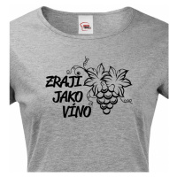 Dámské tričko k narozeninám Zraji jako víno - skvělý dárek pro ženu