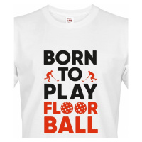 Pánské tričko pro florbalisty - Born to play florbal - dárek pro florbalisty