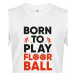 Pánské tričko pro florbalisty - Born to play florbal - dárek pro florbalisty