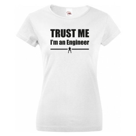 Dámske tričko s motívom Trust me, I´m an engineer BezvaTriko